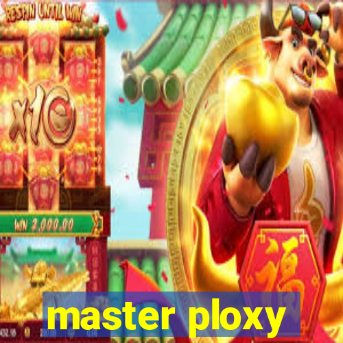 master ploxy